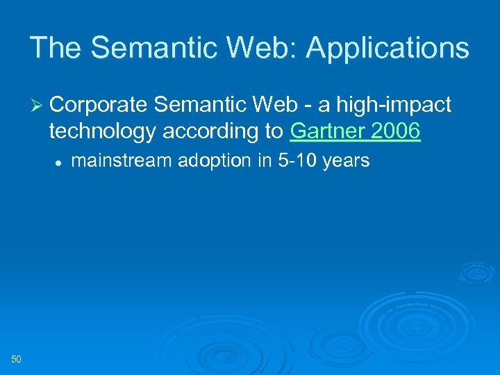 The Semantic Web: Applications Ø Corporate Semantic Web - a high-impact technology according to