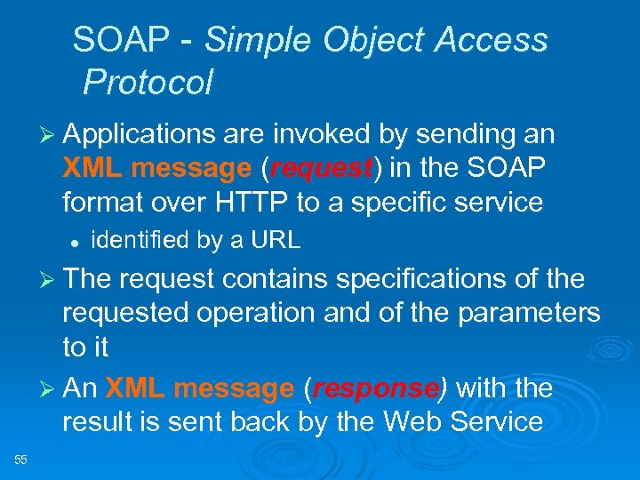 SOAP - Simple Object Access Protocol Ø Applications are invoked by sending an XML