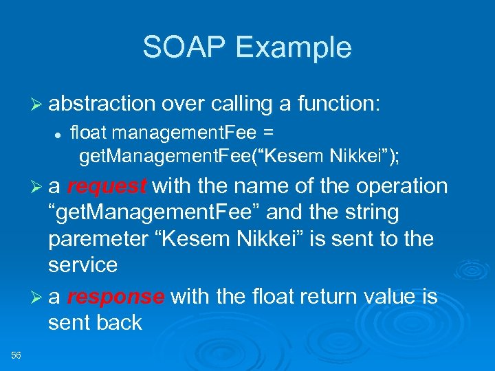 SOAP Example Ø abstraction over calling a function: l float management. Fee = get.