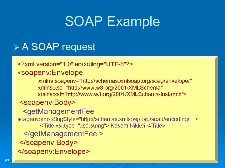 SOAP Example Ø A SOAP request <? xml version="1. 0" encoding="UTF-8"? > <soapenv: Envelope