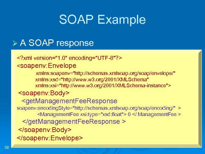 SOAP Example Ø A SOAP response <? xml version="1. 0" encoding="UTF-8"? > <soapenv: Envelope