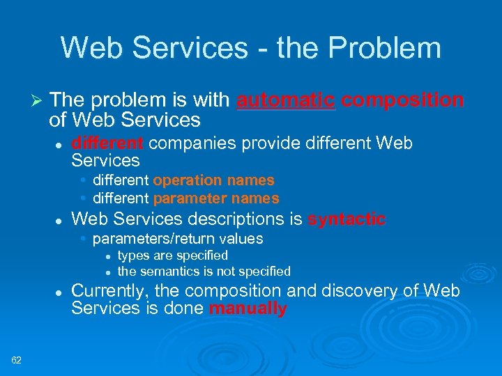 Web Services - the Problem Ø The problem is with automatic composition of Web