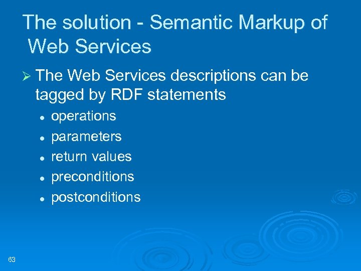 The solution - Semantic Markup of Web Services Ø The Web Services descriptions can
