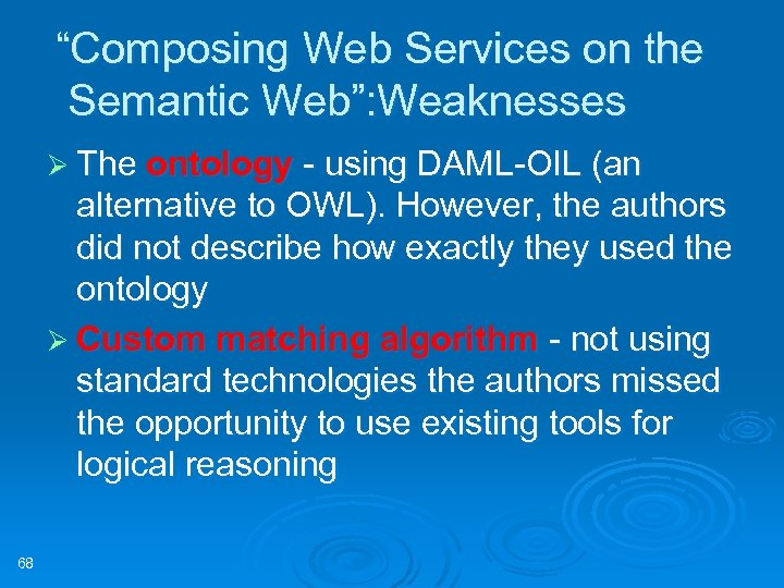 “Composing Web Services on the Semantic Web”: Weaknesses Ø The ontology - using DAML-OIL
