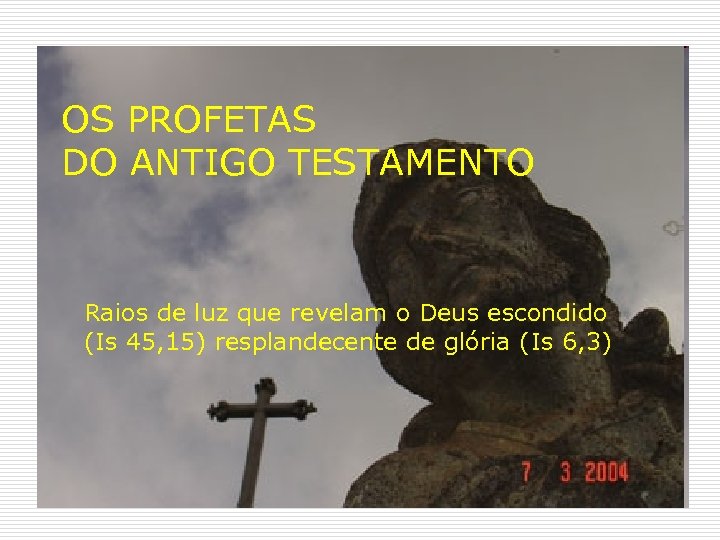 OS PROFETAS DO ANTIGO TESTAMENTO Raios de luz que revelam o Deus escondido (Is