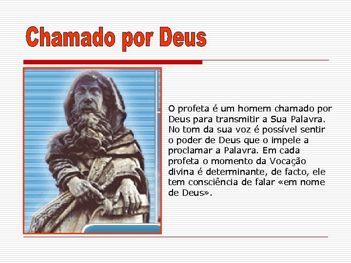 O profeta é um homem chamado por Deus para transmitir a Sua Palavra. No