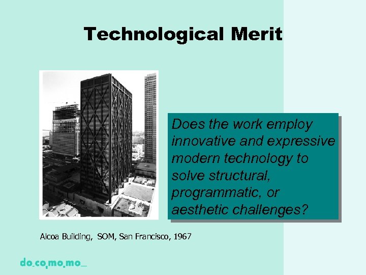 Technological Merit Does the work employ innovative and expressive modern technology to solve structural,