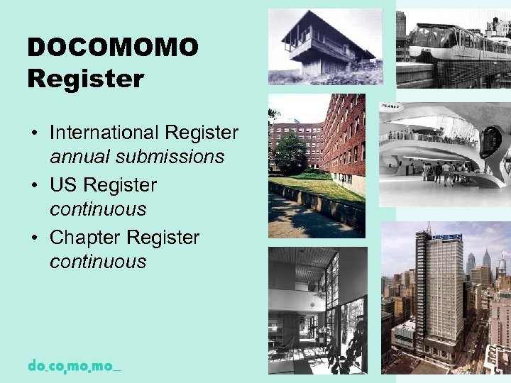 DOCOMOMO Register • International Register annual submissions • US Register continuous • Chapter Register