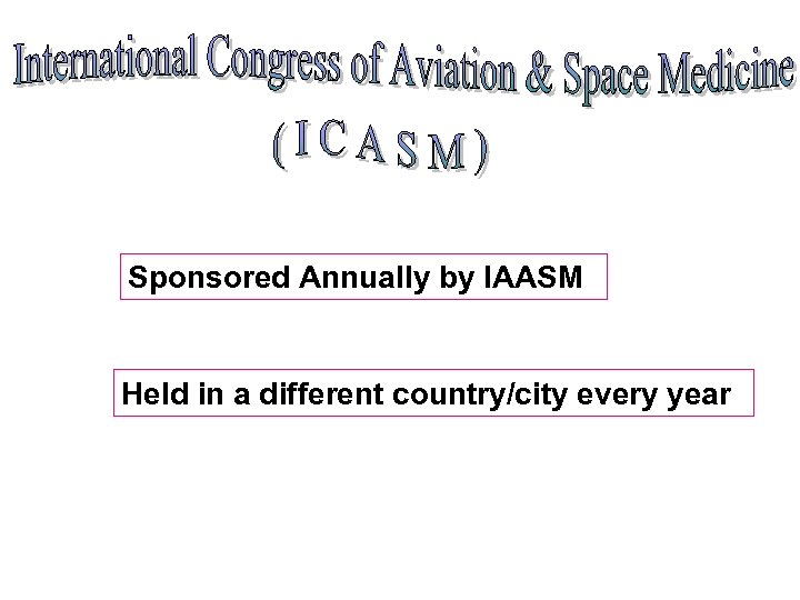 Sponsored Annually by IAASM Held in a different country/city every year 