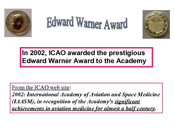 In 2002, ICAO awarded the prestigious Edward Warner Award to the Academy From the