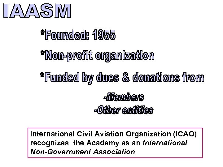 International Civil Aviation Organization (ICAO) recognizes the Academy as an International Non-Government Association 