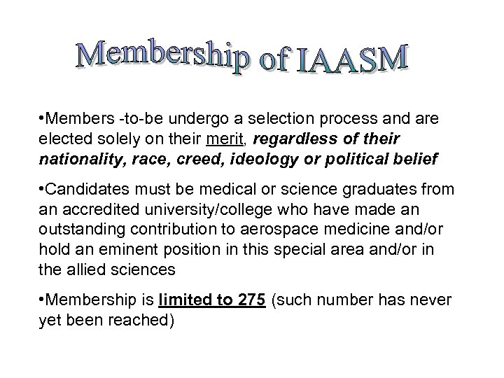  • Members -to-be undergo a selection process and are elected solely on their