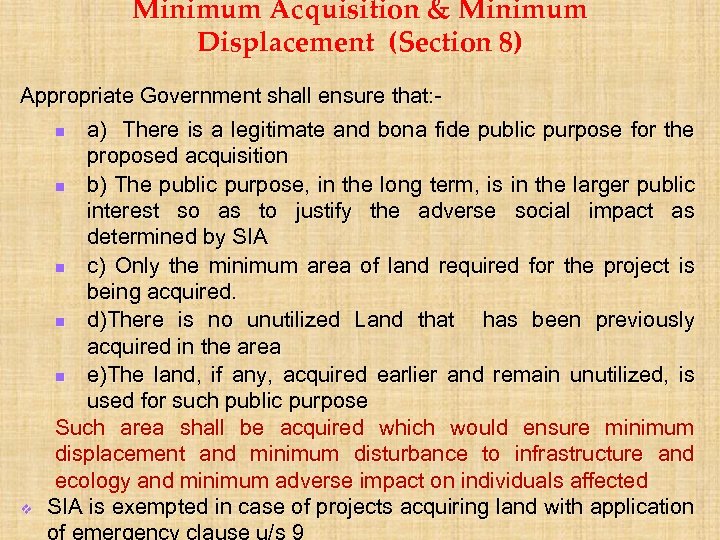 Minimum Acquisition & Minimum Displacement (Section 8) Appropriate Government shall ensure that: a) There