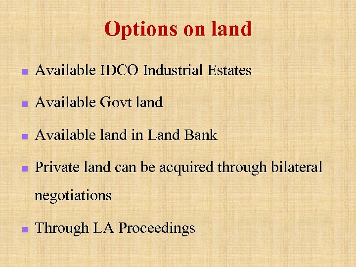 Options on land n Available IDCO Industrial Estates n Available Govt land n Available