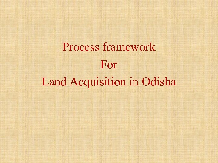 Process framework For Land Acquisition in Odisha 