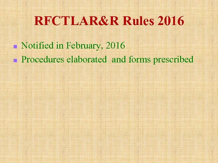 RFCTLAR&R Rules 2016 n n Notified in February, 2016 Procedures elaborated and forms prescribed