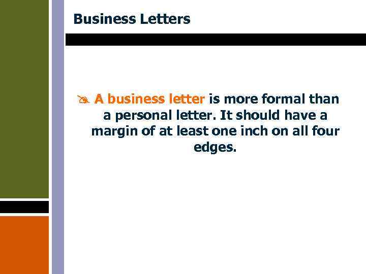 Business Letters A business letter is more formal than a personal letter. It should