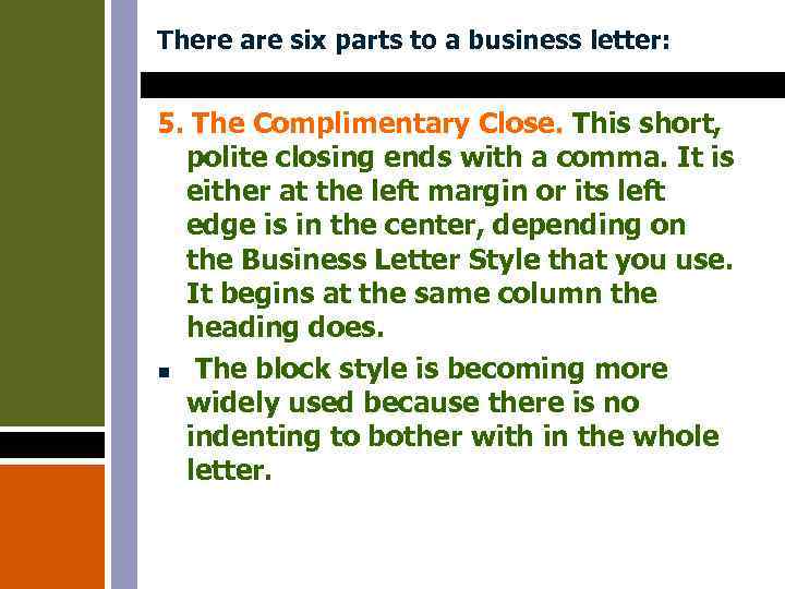 There are six parts to a business letter: 5. The Complimentary Close. This short,