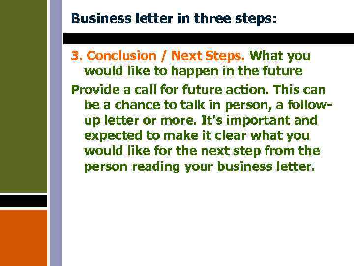 Business letter in three steps: 3. Conclusion / Next Steps. What you would like