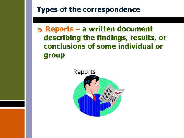 Types of the correspondence Reports – a written document describing the findings, results, or