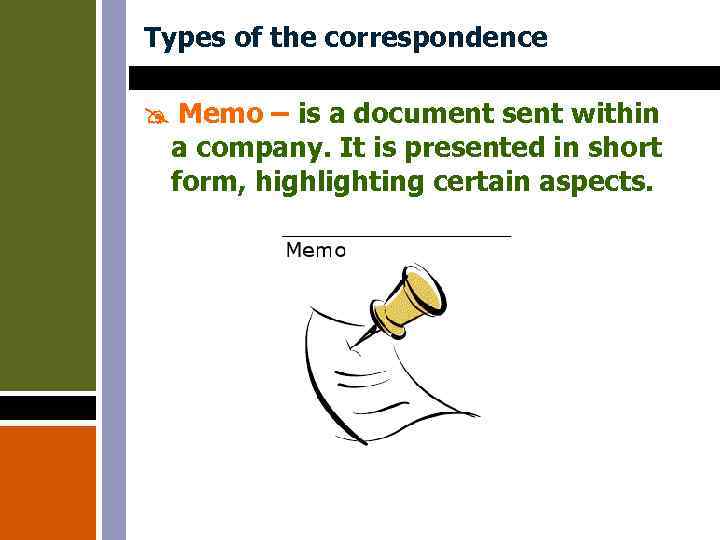 Types of the correspondence Memo – is a document sent within a company. It