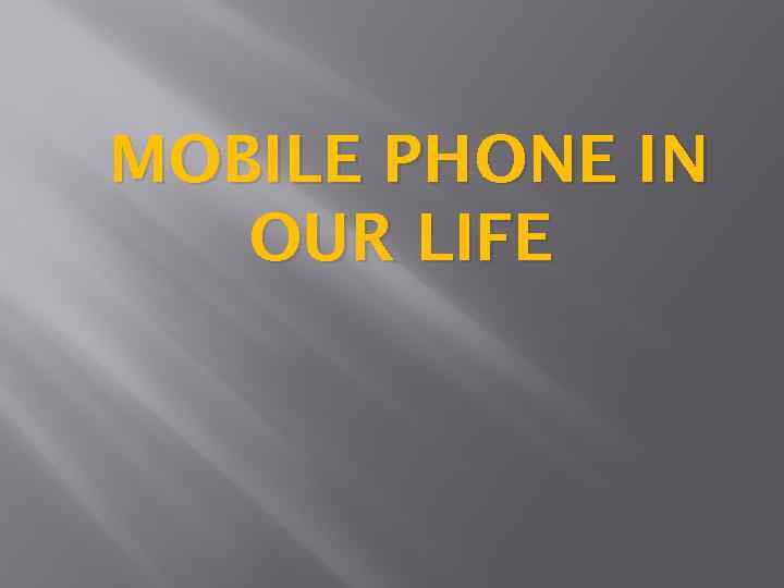 MOBILE PHONE IN OUR LIFE 