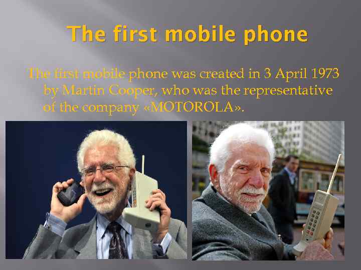 The first mobile phone was created in 3 April 1973 by Martin Cooper, who