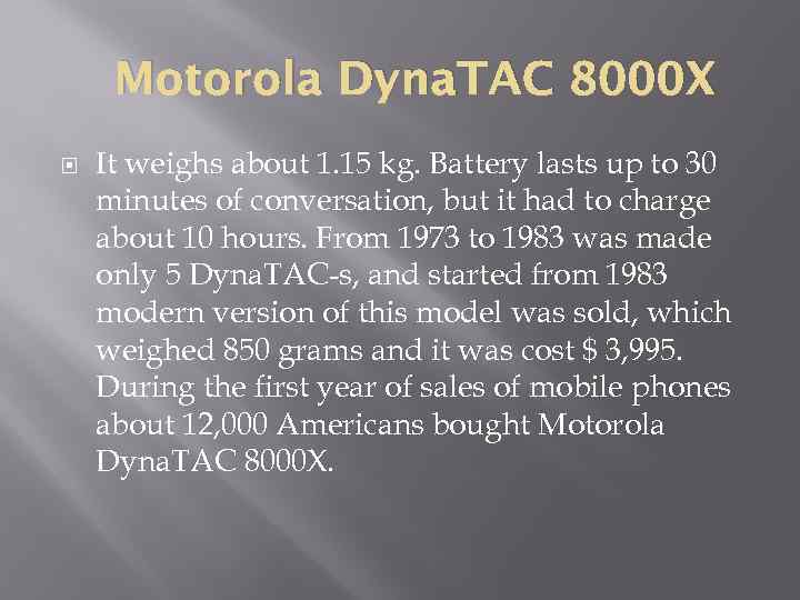 Motorola Dyna. TAC 8000 X It weighs about 1. 15 kg. Battery lasts up
