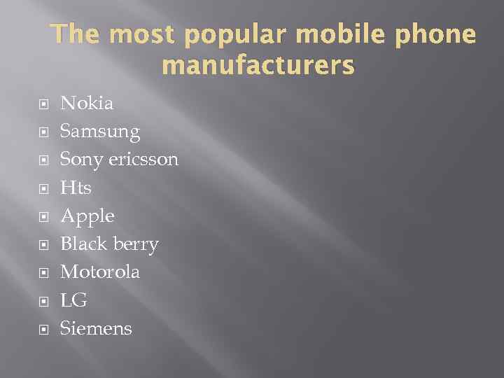 The most popular mobile phone manufacturers Nokia Samsung Sony ericsson Hts Apple Black berry