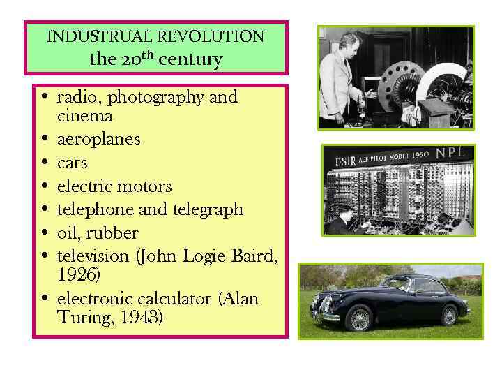 INDUSTRUAL REVOLUTION the 20 th century • radio, photography and cinema • aeroplanes •