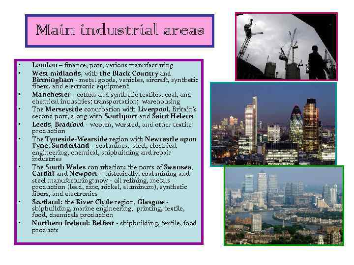 Main industrial areas • • • London – finance, port, various manufacturing West midlands,