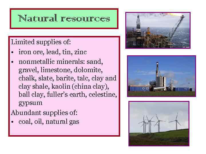 Natural resources Limited supplies of: • iron ore, lead, tin, zinc • nonmetallic minerals: