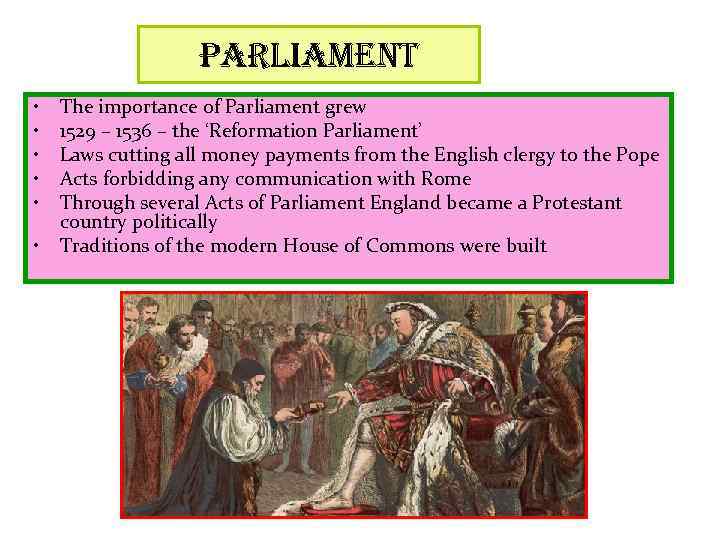 parliament • • • The importance of Parliament grew 1529 – 1536 – the