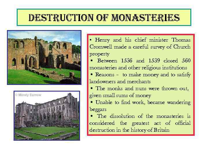 destruction of monasteries • Henry and his chief minister Thomas Cromwell made a careful
