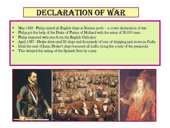declaration of war • • • May 1585 - Philip seized all English ships