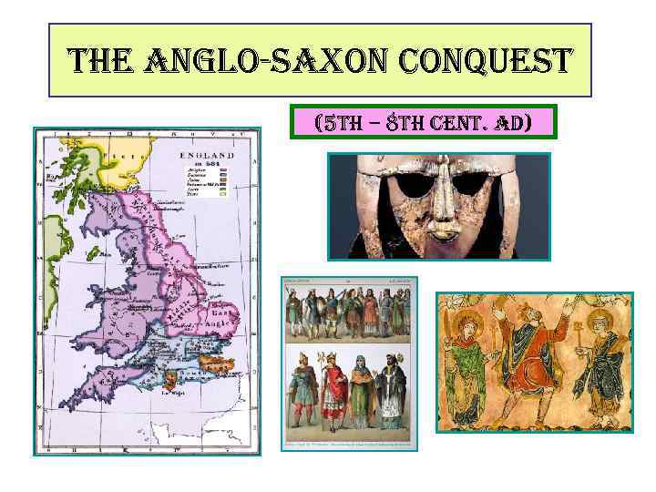 the anglo-saxon conquest (5 th – 8 th cent. ad) 