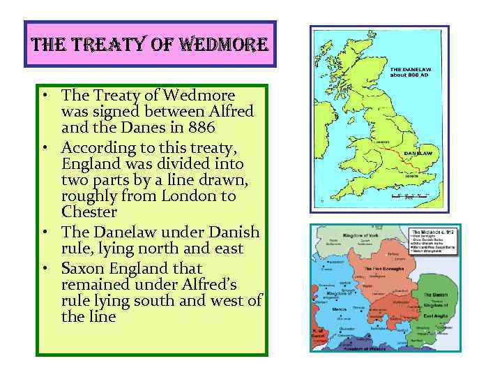 the treaty of wedmore • The Treaty of Wedmore was signed between Alfred and