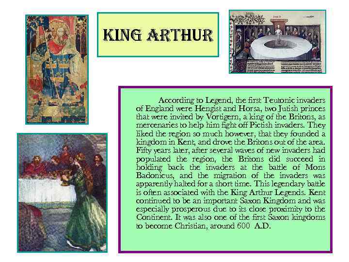 king arthur According to Legend, the first Teutonic invaders of England were Hengist and