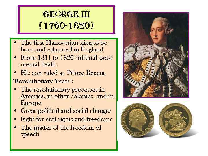 george iii (1760 -1820) • The first Hanoverian king to be born and educated