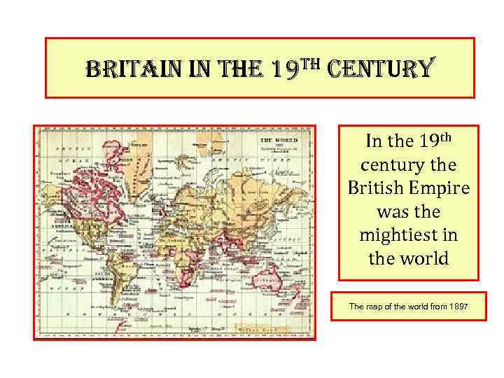 britain in the 19 th century In the 19 th century the British Empire