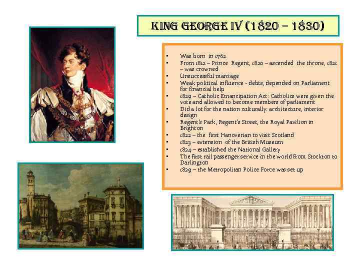 king george iv (1820 – 1830) • • • Was born in 1762 From