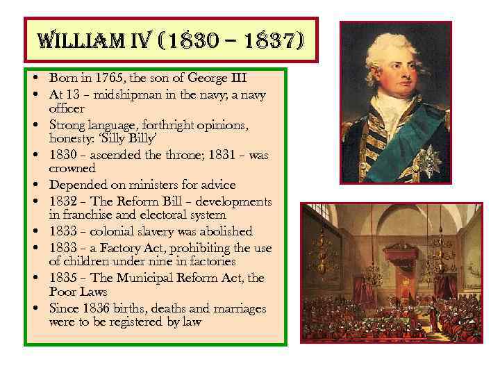 william iv (1830 – 1837) • Born in 1765, the son of George III