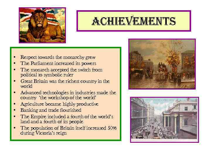 achievements • Respect towards the monarchy grew • The Parliament increased its powers •