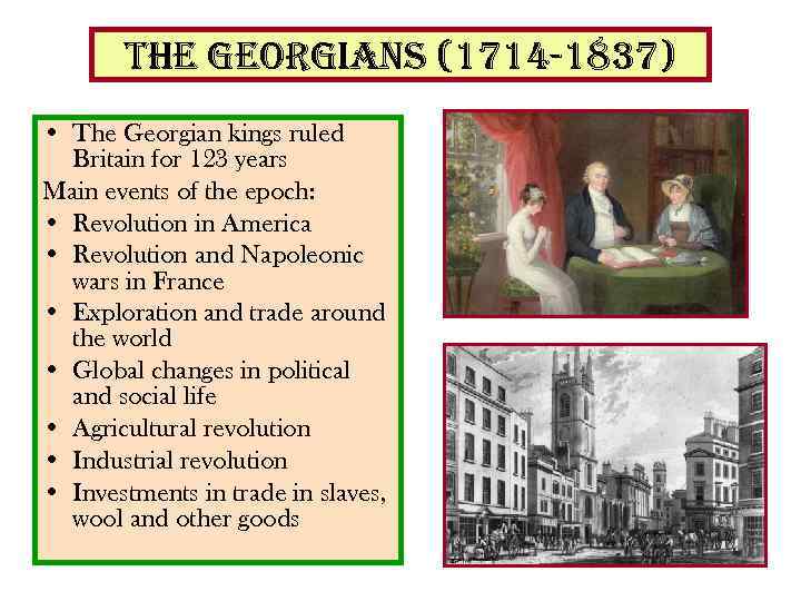 the georgians (1714 -1837) • The Georgian kings ruled Britain for 123 years Main