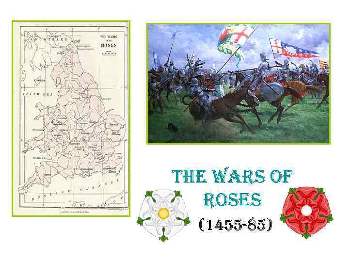 the wars of roses (1455 -85) 
