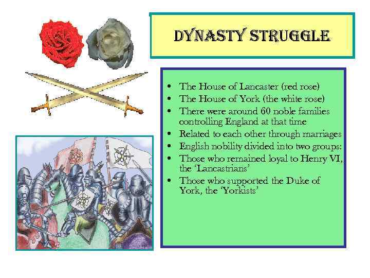 dynasty struggle • The House of Lancaster (red rose) • The House of York