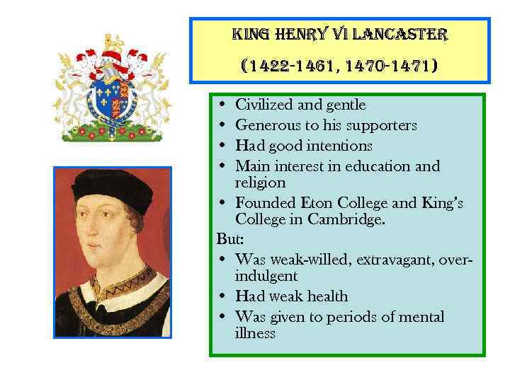 king henry Vi lancaster (1422 -1461, 1470 -1471) • • Civilized and gentle Generous