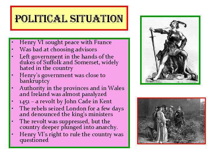 political situation • • • Henry VI sought peace with France Was bad at