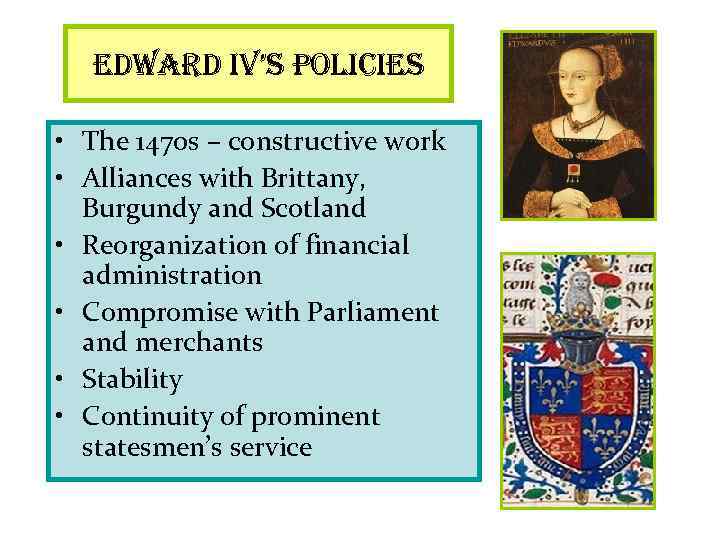 edward i. V’s policies • The 1470 s – constructive work • Alliances with