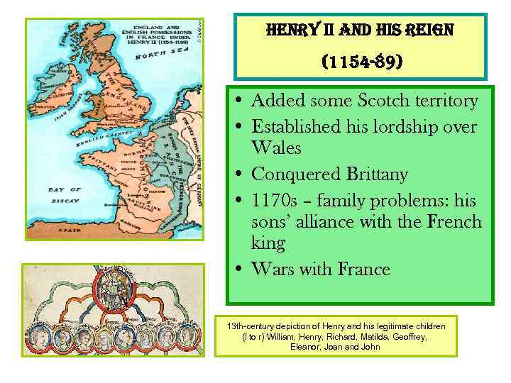 HENRY II AND HIS REIGN (1154 -89) • Added some Scotch territory • Established